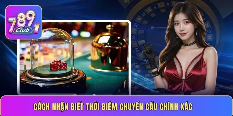 Cách nhận biết thời điểm chuyển cầu chính xác