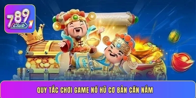 Quy tắc chơi game nổ hũ cơ bản cần nắm