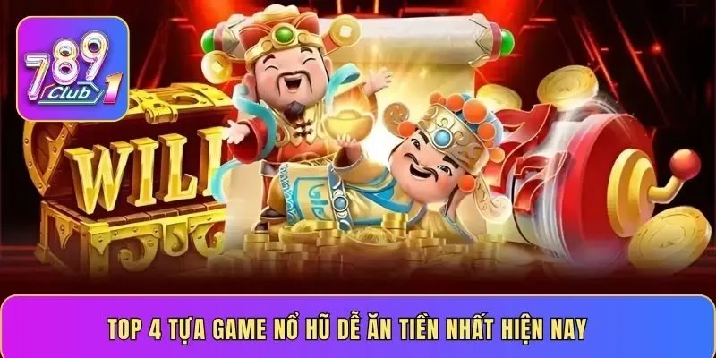 Top 4 tựa game nổ hũ dễ ăn tiền nhất hiện nay