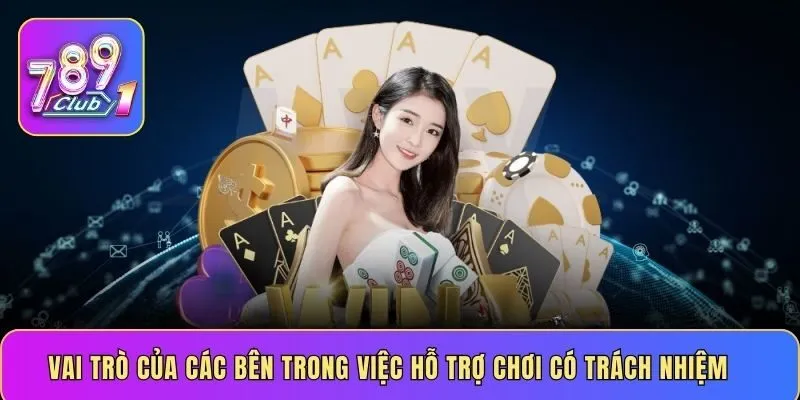 Vai trò của các bên trong việc hỗ trợ chơi có trách nhiệm