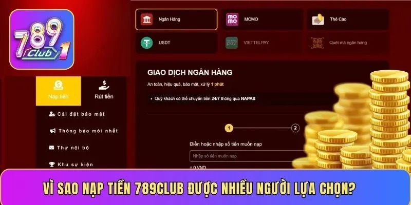 Vì sao nạp tiền 789CLUB được nhiều người lựa chọn?